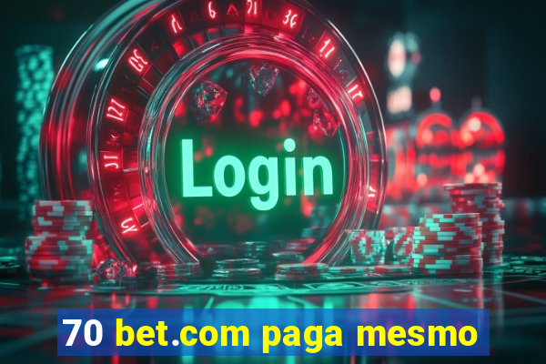 70 bet.com paga mesmo